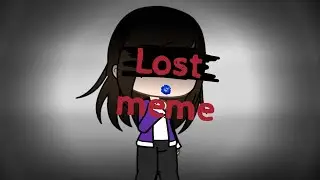 Lost meme // gacha life //