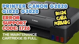 Cara Mengatasi Printer Canon G2020 Error Support Code 1726 The maintenance cartridge is full.