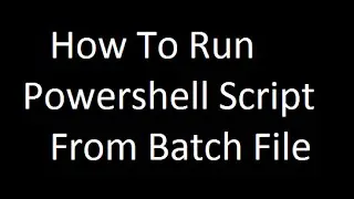 How To Run a Powershell Script from batch file