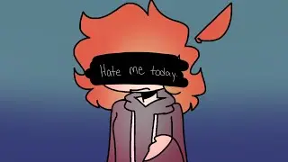 Hate me today.