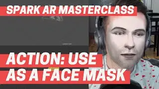 Spark AR - Action: Use As A Face Mask (Masterclass Chapter 1)