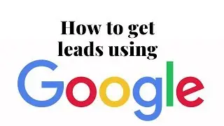 How to get leads using Google | 2020