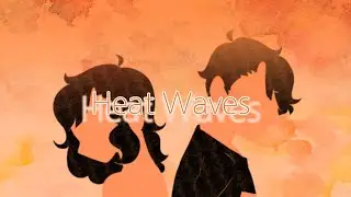 Heat Waves AMV // Animatic