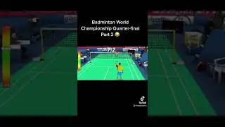 Badminton World Championsip Quarter Final Part 2