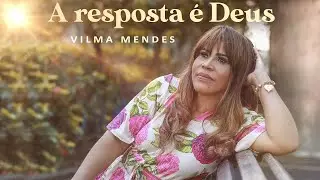 Vilma Mendes | A resposta é Deus - Clipe Oficial