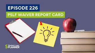 (Ep. 226) How Is the PSLF Waiver Going?