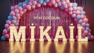 İyi ki Doğdun MİKAİL 🎂 Bugün Kimin Doğum Günü