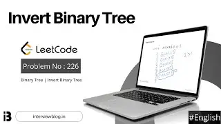 Invert Binary Tree | Coding Interview Question | Leetcode - 226 | InterviewBlog