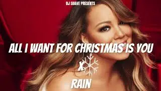 All I Want For Christmas Is You x Rain (DJ Suave Mashup)
