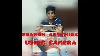 SEARCH ANYTHING IN GOOGLE USING CAMERA (INCLUDING IMAGES, VIDEOS).