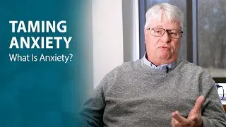 Taming Anxiety: What Is Anxiety?