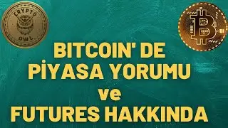 BITCOIN PİYASA DEĞERLENDİRME ve FUTURES HAKKINDA
