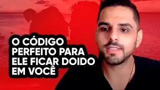 O CÓDIGO PERFEITO PARA ELE FICAR DOIDO EM VOCÊ