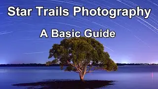 Star Trails Photography - A Basic Guide