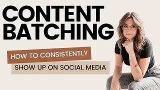 How to Batch Your Content | tips on how to consistently show up on social media
