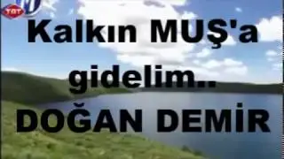 Kalkın Muş'a gidelim... Doğan Demir