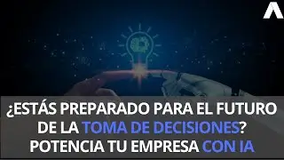 ¿Estás preparado para el futuro de la toma de decisiones? Potencia tu empresa con #IA