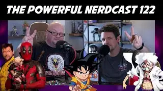 Deadpool Finds The One Piece! - The Powerful Nerdcast 122