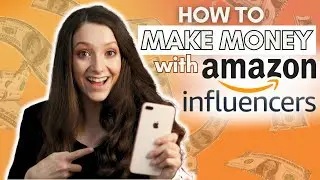How To Join The Amazon Influencer Program As A Content Creator & Make Money With Affiliate Marketing