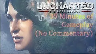 Uncharted: Lost Legacy - 35 Minute of Gameplay!