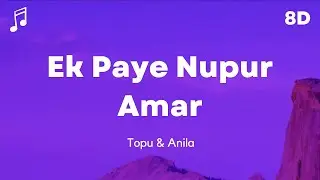 Ek Paye Nupur Amar - Lyrics by Topu And Anila (8D)