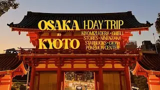 OSAKA - KYOTO 1-day trip vlog - Kiyomizu-dera ⛩, Ghibli stores 🍃, Gion 🎎, Pokemon Centre ⚡