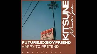 future.exboyfriend - Happy To Pretend