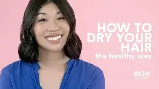 How To Dry Your Hair The Healthy Way