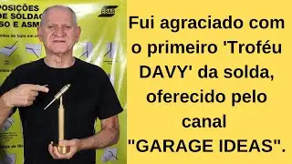 Fui agraciado com o primeiro 'Troféu DAVY' da solda, oferecido pelo canal 