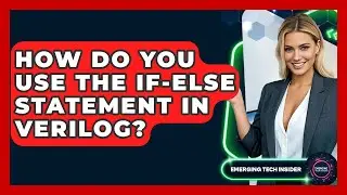 How Do You Use The If-else Statement In Verilog? - Emerging Tech Insider