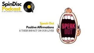 Spin Disc Podcast - Episode 10: Speak Out - Positive Affirmations