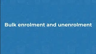 Moodle 4.0 - Bulk enrolment and unenrolment