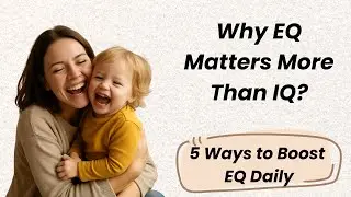 EQ vs IQ in Kids: Why Emotional Intelligence Wins + 5 Daily Tips