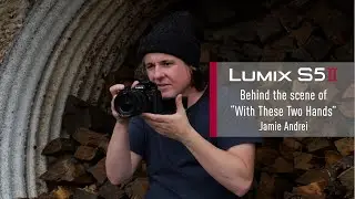 Behind the story of ‘With These Two Hands’ shot on the LUMIX S5II