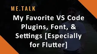 ME.TALK 02. My Favorite VS Code Plugins, Font, & Settings [Especially for Flutter]