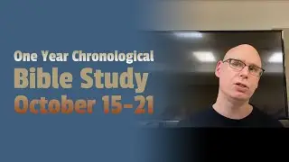 A One Year Chronological Bible Study: October 15-21