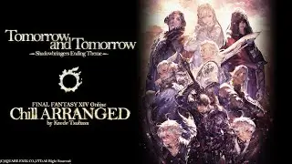 【FF14】Tomorrow and Tomorrow Chill Arranged