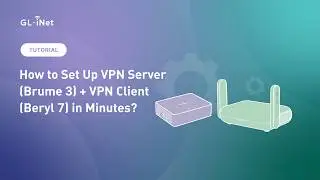 Secure Your Travel Internet: Set Up VPN Server (Brume 3) + VPN Client (Beryl 7) in Minutes