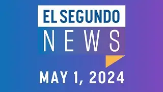 El Segundo News - May 1, 2024