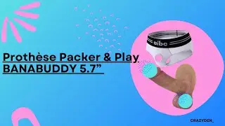 Prothèse Packer & Play BANABUDDY 5.7” // Ftm transgenre français // CRAZYDEN !