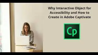 Why Interactive Object for Accessibility and How to Create in Adobe Captivate