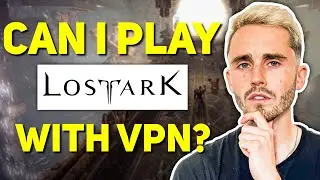 Can I Play Lost Ark with VPN?