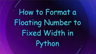 How to Format a Floating Number to Fixed Width in Python