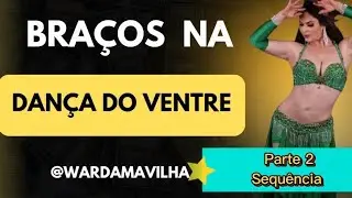 Braços Pt#2 na DANÇA DO VENTRE - Sequência para você usar. #wardamaravilha
