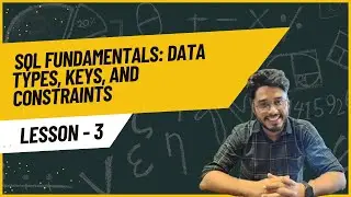 SQL Essentials: Understanding Data Types and Constraints | Lesson 3