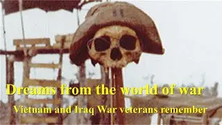 Dreams from the World of War: Vietnam & Iraq War Veterans Remember