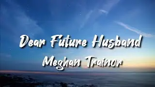 Meghan Trainor - Dear Future Husband (Lyrics)