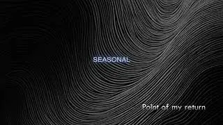 Seasonal - Point of my return