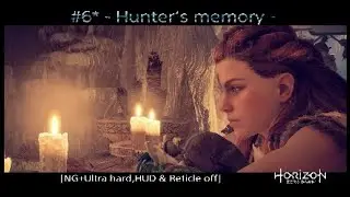 #6* Horizon Zero Dawn - Hunter‘s memory - [NG+Ultra hard,HUD & Reticle off]
