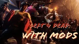 Left 4 Dead: Way Better with Mods!